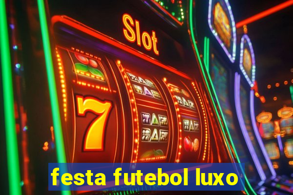festa futebol luxo